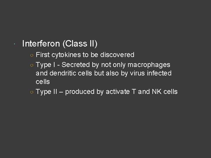  Interferon (Class II) ○ First cytokines to be discovered ○ Type I -