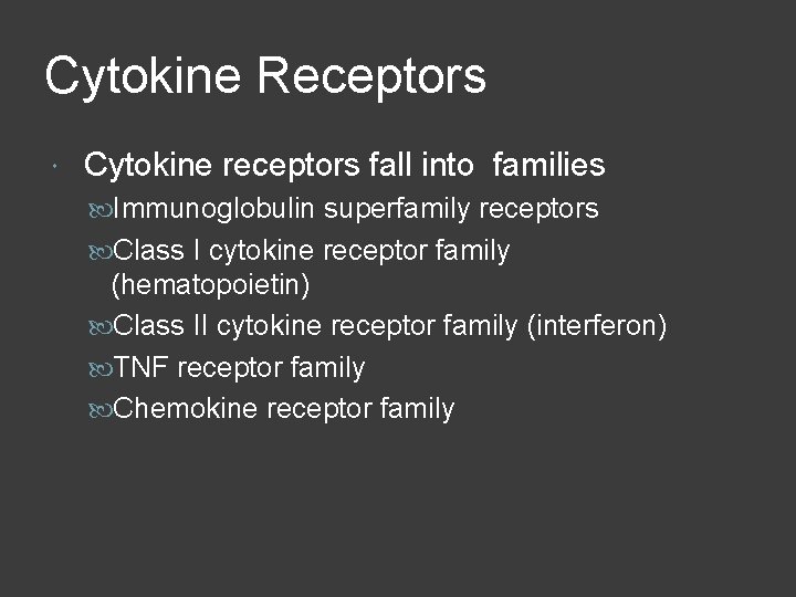 Cytokine Receptors Cytokine receptors fall into families Immunoglobulin superfamily receptors Class I cytokine receptor