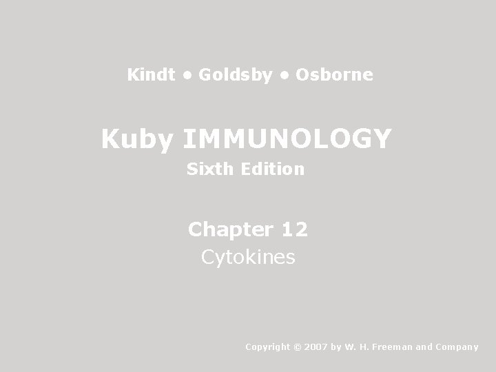 Kindt • Goldsby • Osborne Kuby IMMUNOLOGY Sixth Edition Chapter 12 Cytokines Copyright ©