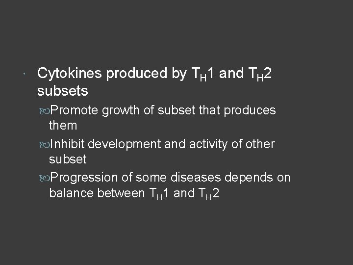  Cytokines produced by TH 1 and TH 2 subsets Promote growth of subset