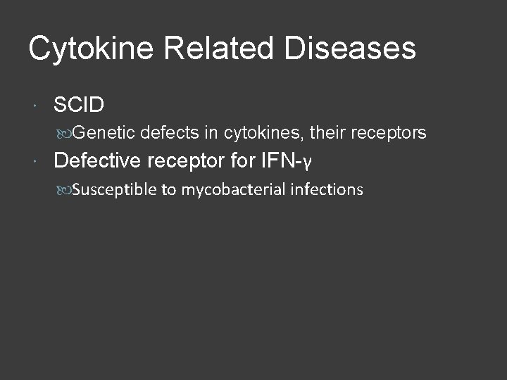 Cytokine Related Diseases SCID Genetic defects in cytokines, their receptors Defective receptor for IFN-γ