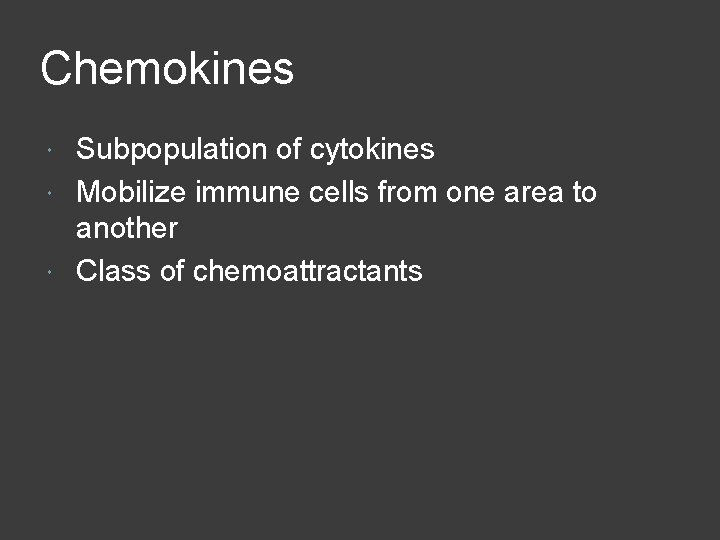 Chemokines Subpopulation of cytokines Mobilize immune cells from one area to another Class of