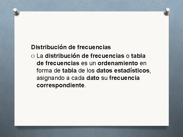 Distribución de frecuencias O La distribución de frecuencias o tabla de frecuencias es un