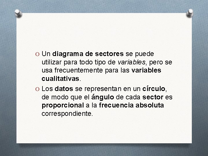 O Un diagrama de sectores se puede utilizar para todo tipo de variables, pero