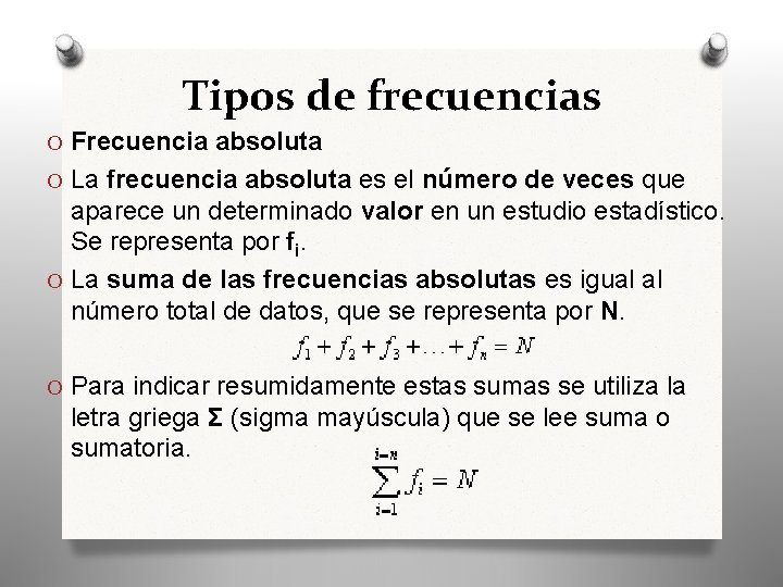 Tipos de frecuencias O Frecuencia absoluta O La frecuencia absoluta es el número de