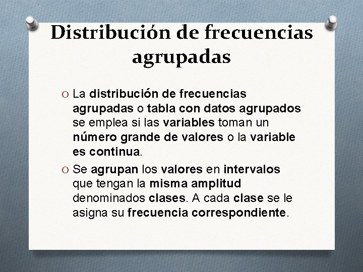 Distribución de frecuencias agrupadas O La distribución de frecuencias agrupadas o tabla con datos