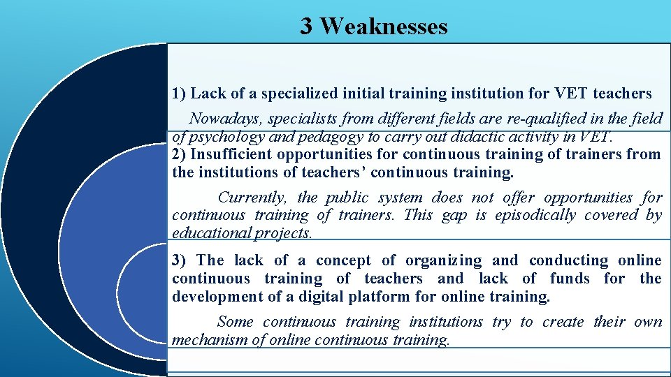 3 Weaknesses 1) Lack of a specialized initial training institution for VET teachers Nowadays,