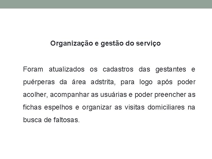 Organização e gestão do serviço Foram atualizados os cadastros das gestantes e puérperas da