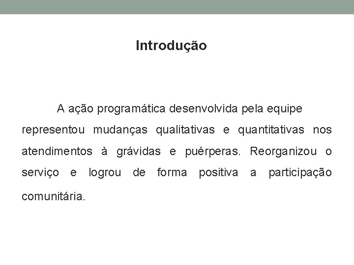 Introdução A ação programática desenvolvida pela equipe representou mudanças qualitativas e quantitativas nos atendimentos