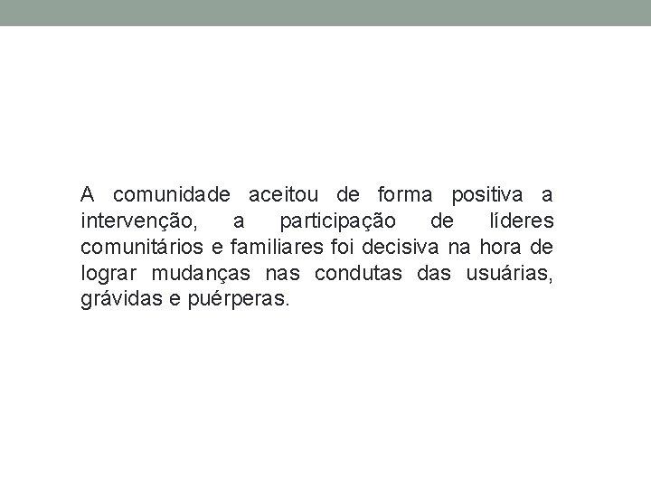 A comunidade aceitou de forma positiva a intervenção, a participação de líderes comunitários e