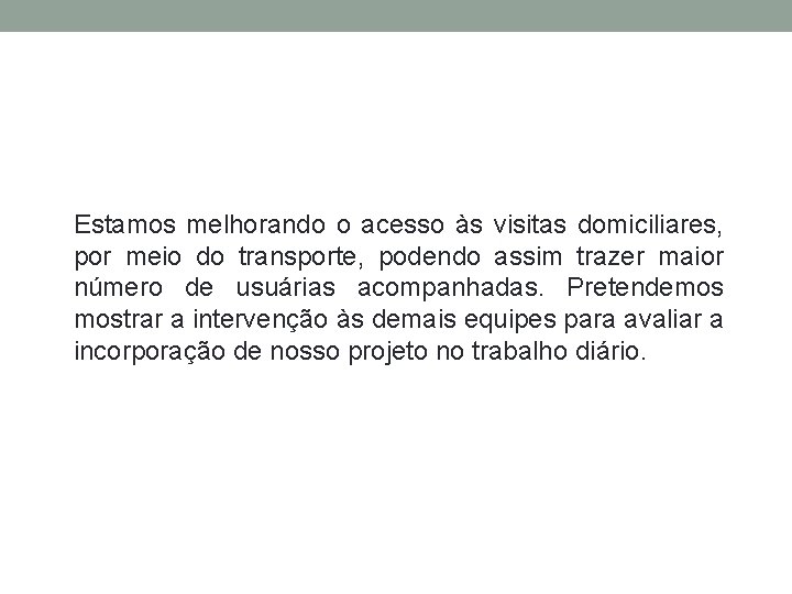 Estamos melhorando o acesso às visitas domiciliares, por meio do transporte, podendo assim trazer