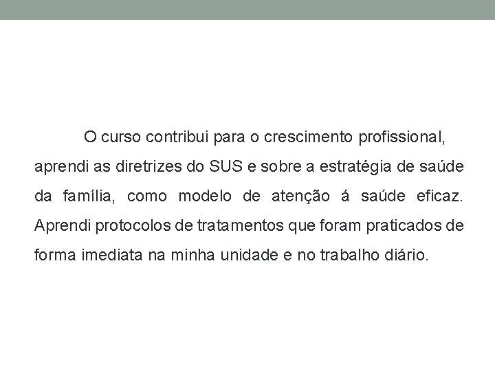 O curso contribui para o crescimento profissional, aprendi as diretrizes do SUS e sobre