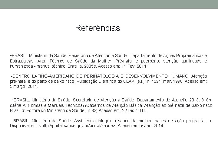 Referências -BRASIL. Ministério da Saúde. Secretaria de Atenção à Saúde. Departamento de Ações Programáticas