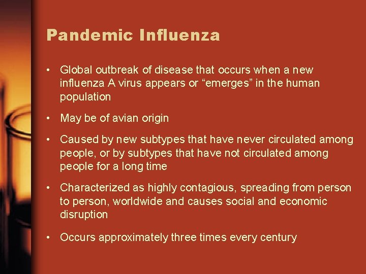 Pandemic Influenza • Global outbreak of disease that occurs when a new influenza A