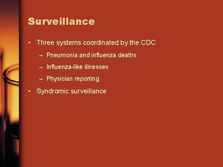 Surveillance • Three systems coordinated by the CDC – Pneumonia and influenza deaths –