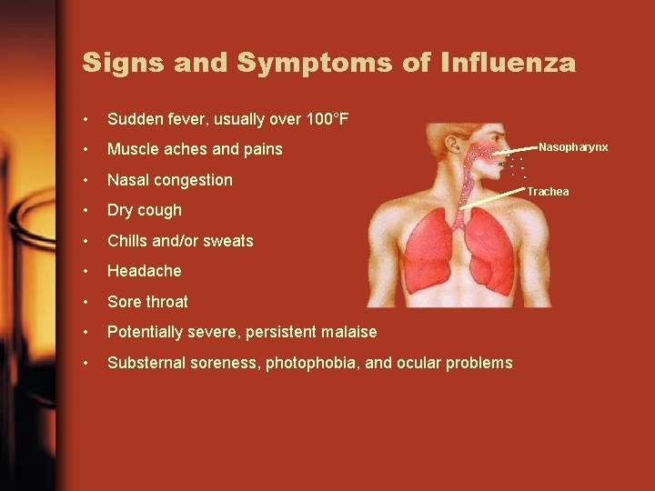 Signs and Symptoms of Influenza • Sudden fever, usually over 100°F • Muscle aches