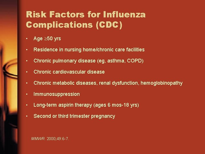 Risk Factors for Influenza Complications (CDC) • Age 50 yrs • Residence in nursing