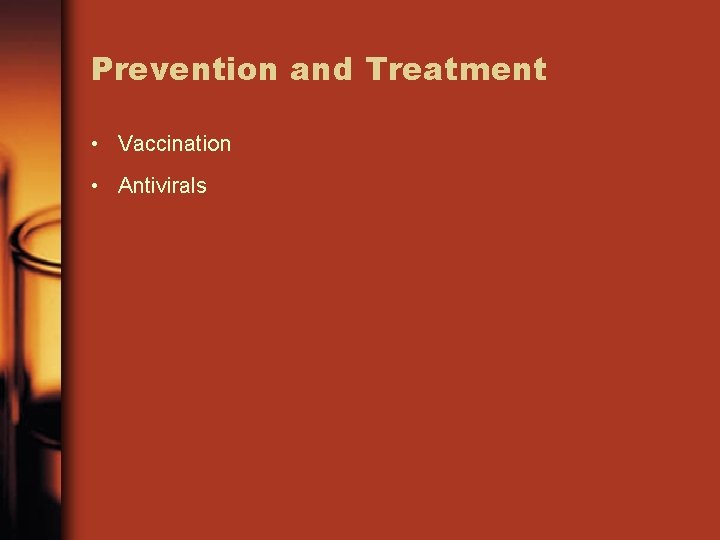 Prevention and Treatment • Vaccination • Antivirals 