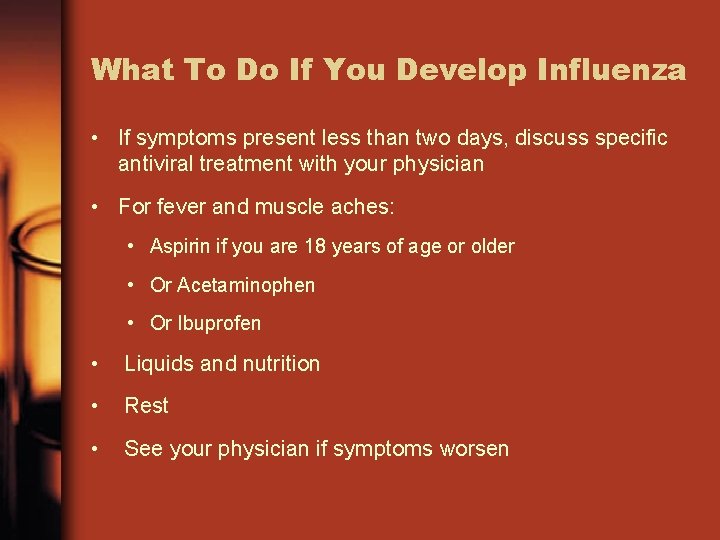 What To Do If You Develop Influenza • If symptoms present less than two