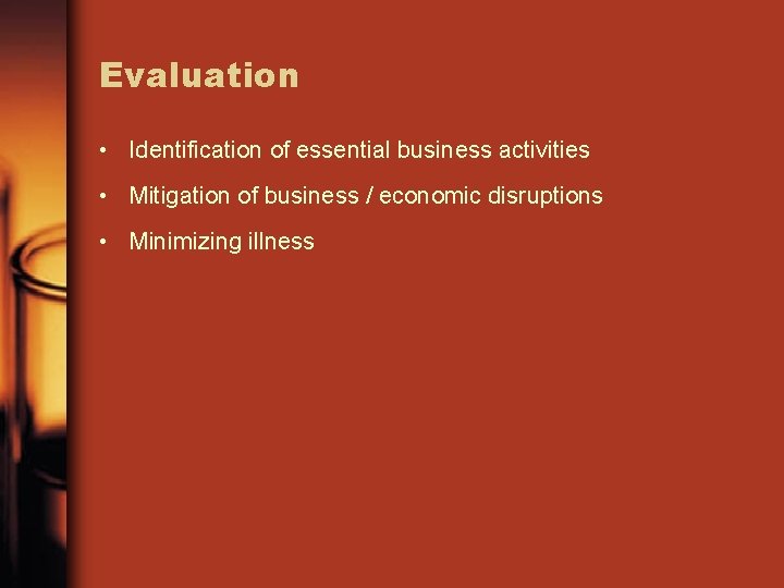 Evaluation • Identification of essential business activities • Mitigation of business / economic disruptions