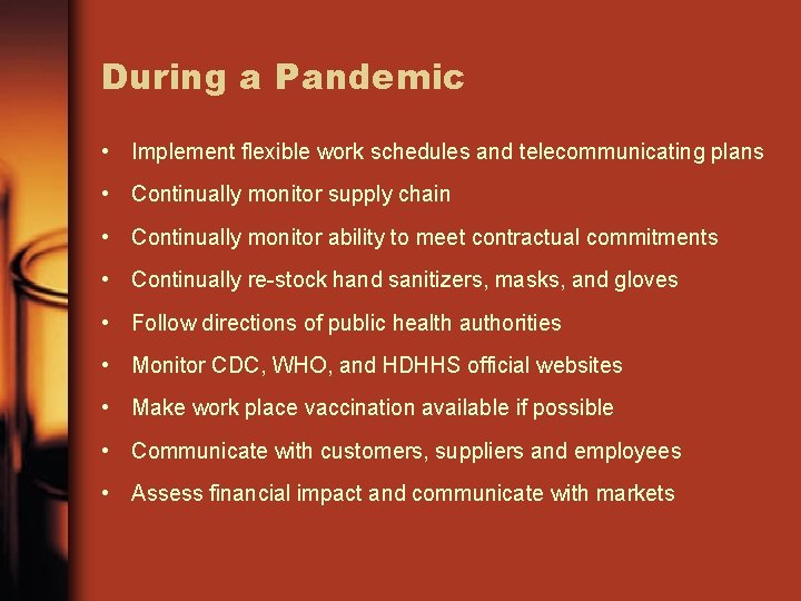 During a Pandemic • Implement flexible work schedules and telecommunicating plans • Continually monitor