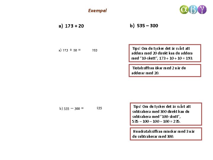 Exempel b) 535 – 300 a) 173 + 20 = 193 Tips! Om du