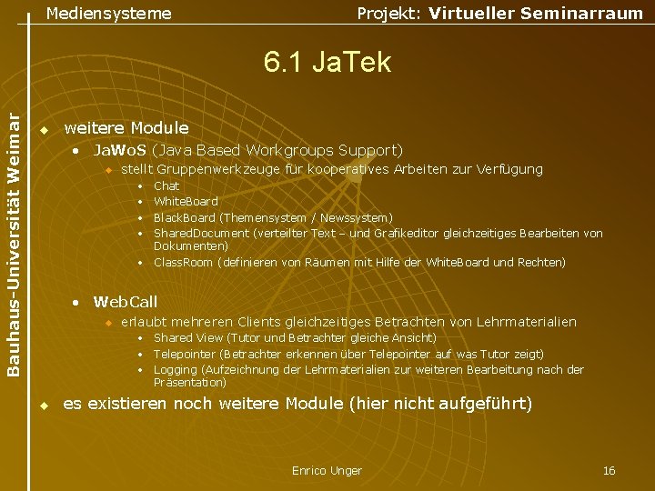 Mediensysteme Projekt: Virtueller Seminarraum Bauhaus-Universität Weimar 6. 1 Ja. Tek u weitere Module •