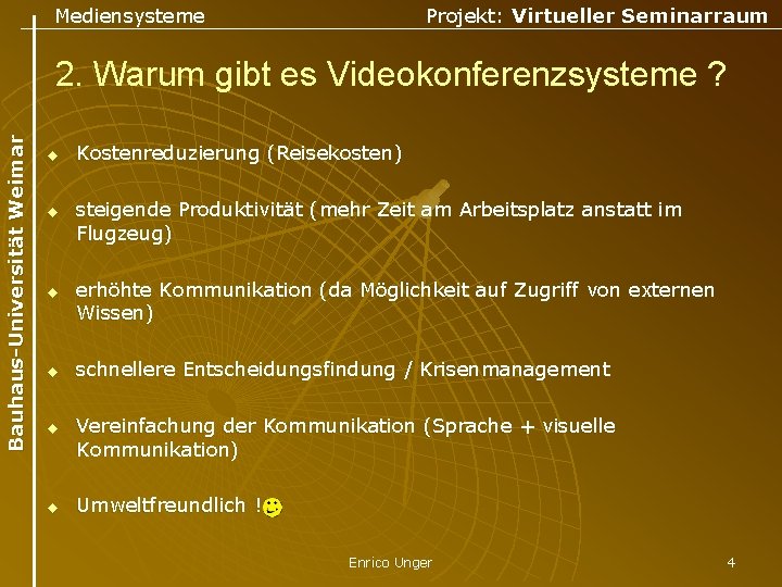 Mediensysteme Projekt: Virtueller Seminarraum Bauhaus-Universität Weimar 2. Warum gibt es Videokonferenzsysteme ? u u