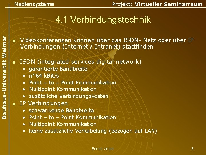 Mediensysteme Projekt: Virtueller Seminarraum Bauhaus-Universität Weimar 4. 1 Verbindungstechnik u u Videokonferenzen können über