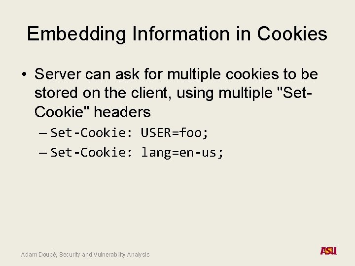 Embedding Information in Cookies • Server can ask for multiple cookies to be stored
