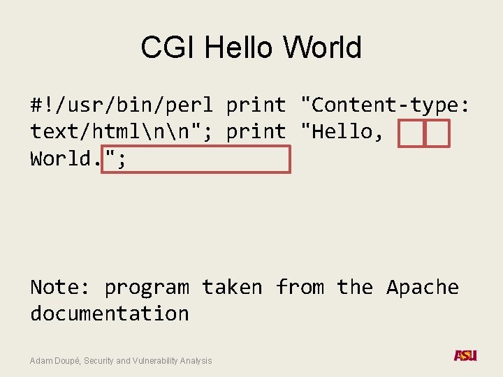 CGI Hello World #!/usr/bin/perl print "Content-type: text/htmlnn"; print "Hello, World. "; Note: program taken