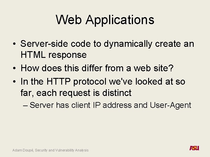 Web Applications • Server-side code to dynamically create an HTML response • How does