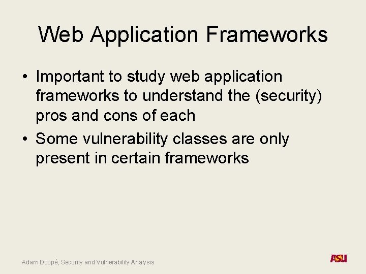 Web Application Frameworks • Important to study web application frameworks to understand the (security)