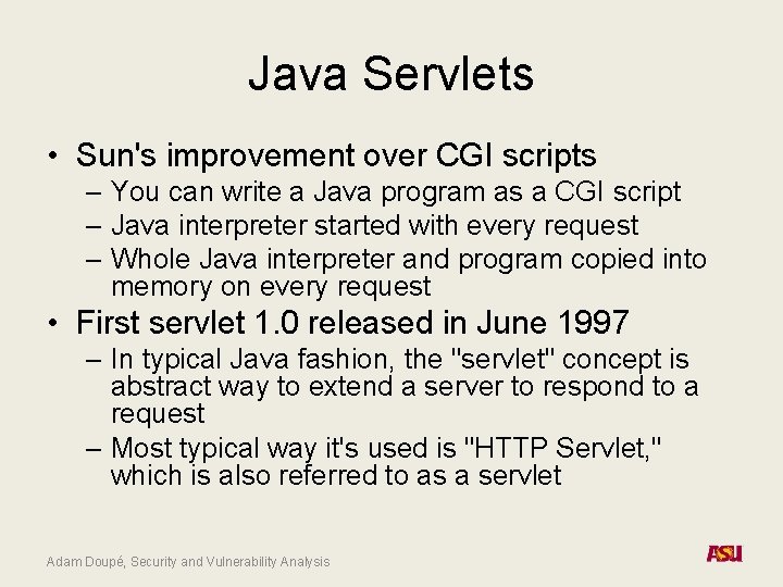 Java Servlets • Sun's improvement over CGI scripts – You can write a Java