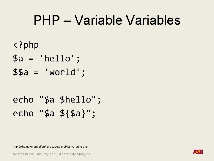 PHP – Variables <? php $a = 'hello'; $$a = 'world'; echo "$a $hello";