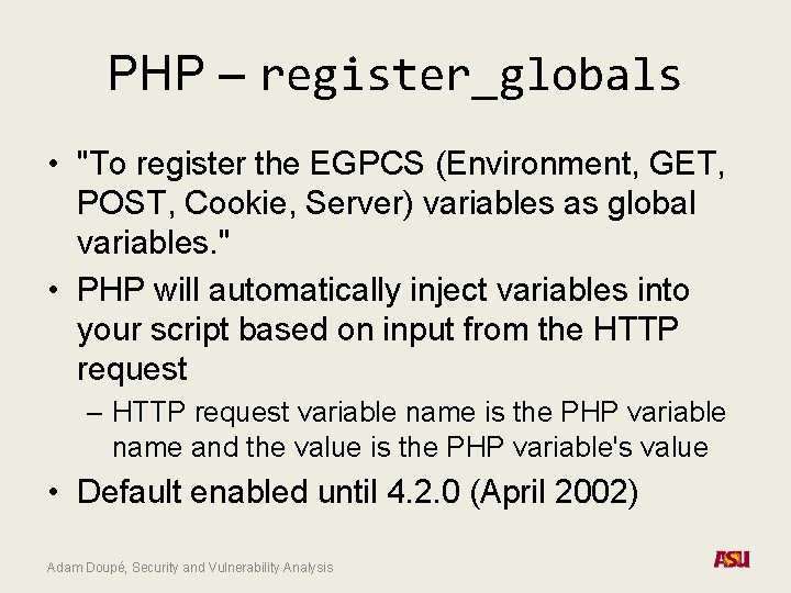 PHP – register_globals • "To register the EGPCS (Environment, GET, POST, Cookie, Server) variables