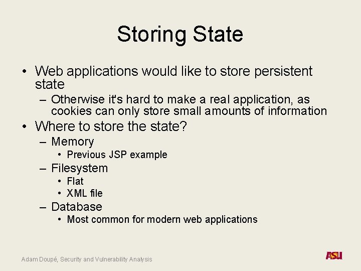 Storing State • Web applications would like to store persistent state – Otherwise it's