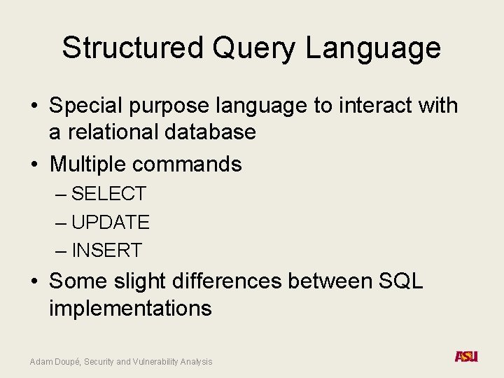 Structured Query Language • Special purpose language to interact with a relational database •