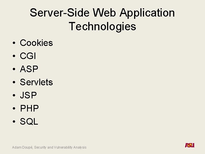 Server-Side Web Application Technologies • • Cookies CGI ASP Servlets JSP PHP SQL Adam