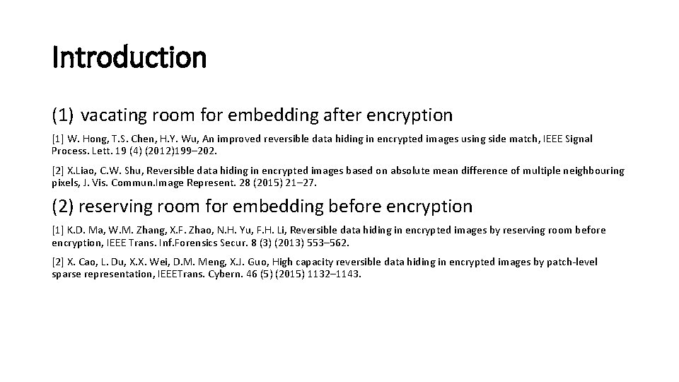 Introduction (1) vacating room for embedding after encryption [1] W. Hong, T. S. Chen,