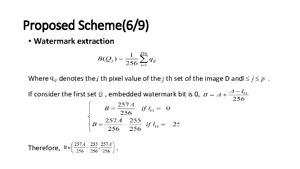 Proposed Scheme(6/9) • Watermark extraction Where denotes the th pixel value of the th