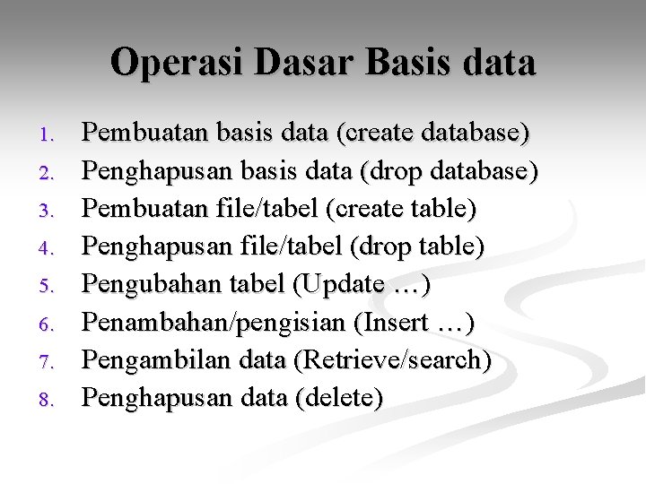 Operasi Dasar Basis data 1. 2. 3. 4. 5. 6. 7. 8. Pembuatan basis