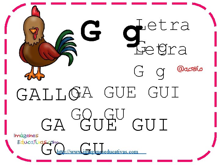 G g Letra G g GALLOGA GUE GUI GO GU http: //www. imageneseducativas. com