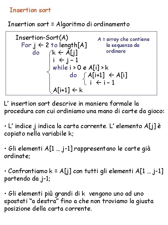 Insertion sort = Algoritmo di ordinamento Insertion-Sort(A) A = array che contiene la sequenza