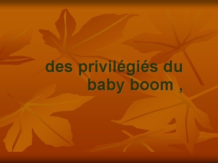 des privilégiés du baby boom , 