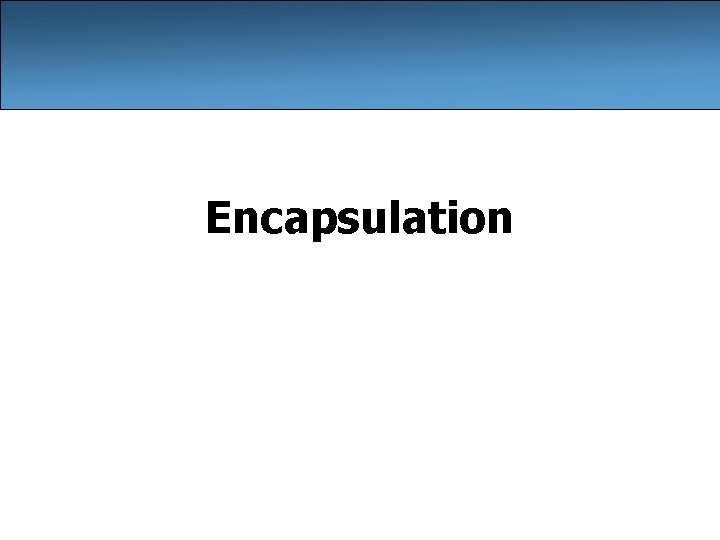 Encapsulation Encapsulation