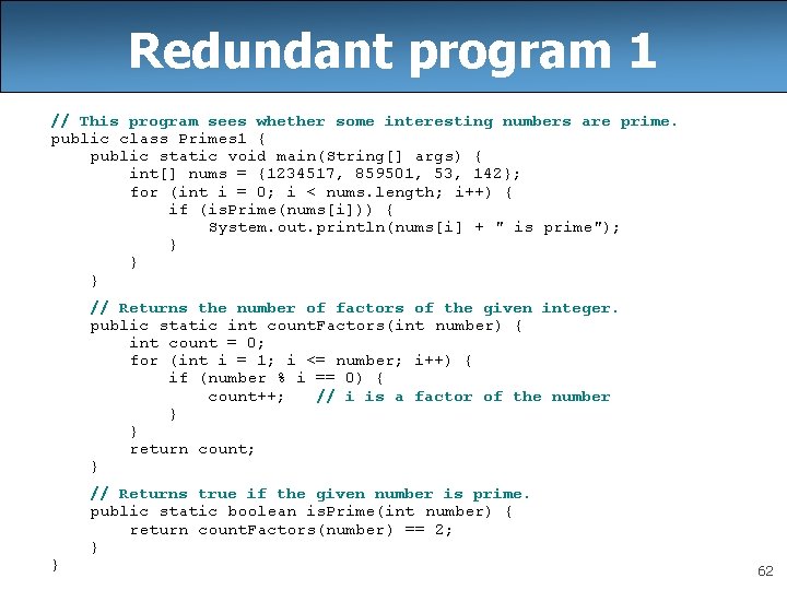 Redundant program 1 // This program sees whether some interesting numbers are prime. public Redundant program 1 // This program sees whether some interesting numbers are prime. public