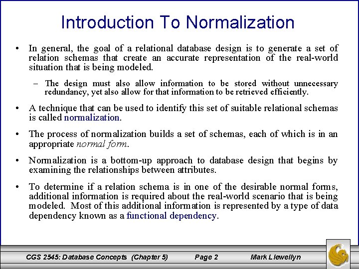 Introduction To Normalization • In general, the goal of a relational database design is