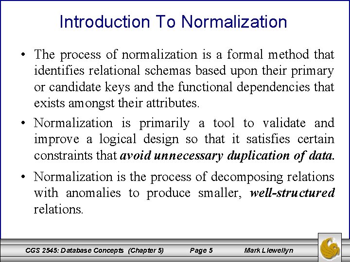 Introduction To Normalization • The process of normalization is a formal method that identifies