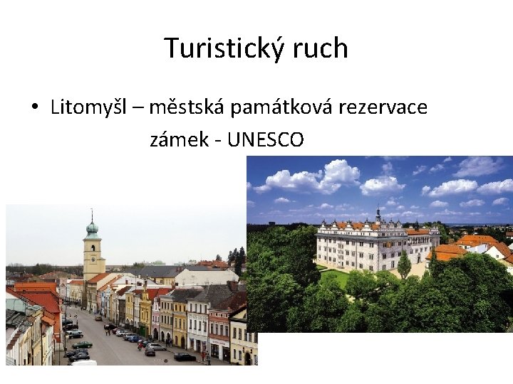 Turistický ruch • Litomyšl – městská památková rezervace zámek - UNESCO 